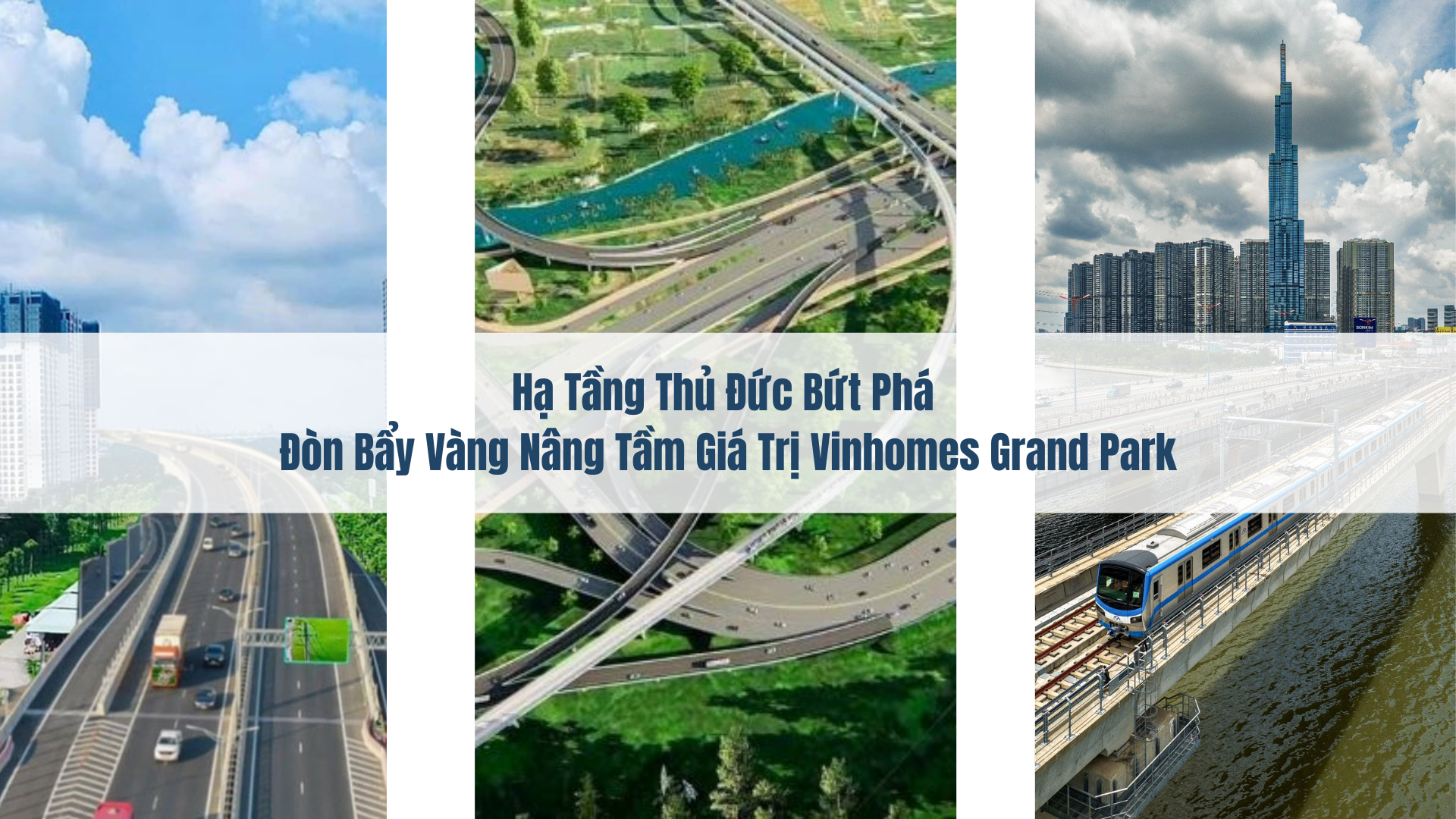 Hạ Tầng Thủ Đức Bứt Phá – Đòn Bẩy Vàng Nâng Tầm Giá Trị Vinhomes Grand Park