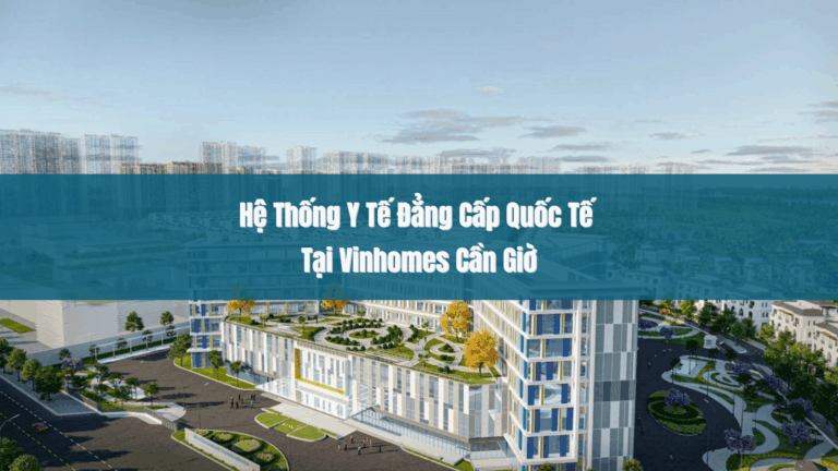 Hệ Thống Y Tế Đẳng Cấp Quốc Tế Tại Vinhomes Cần Giờ