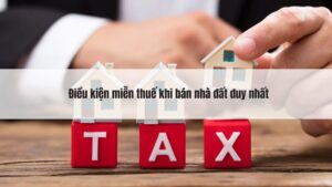 Điều kiện miễn thuế thu nhập cá nhân khi mua bán nhà đất