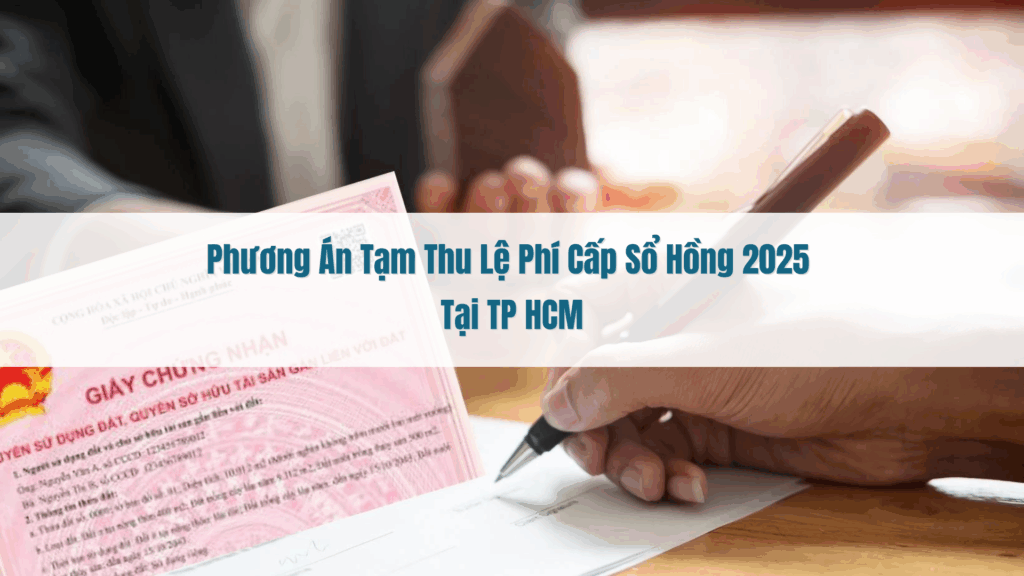 Phương Án Tạm Thu Lệ Phí Cấp Sổ Hồng 2025 tại TP HCM