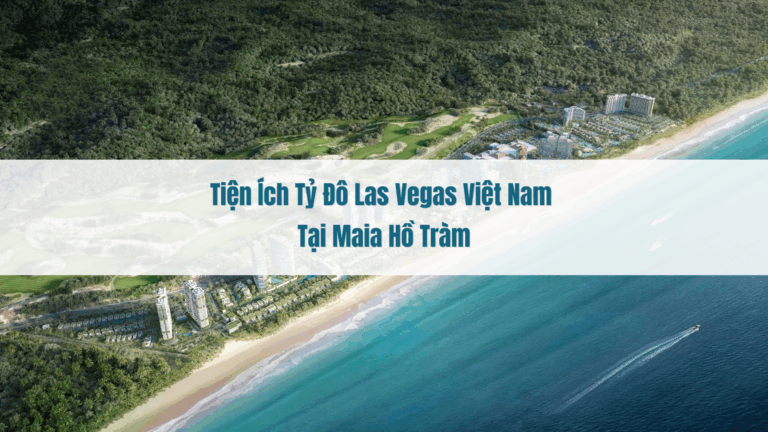 Tiện ích tỷ đô Las Vegas Việt Nam tại Maia Hồ Tràm