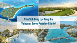 Phân Tích Động Lực Tăng Giá Vinhomes Green Paradise Cần Giờ