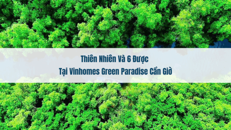 Thiên nhiên và 6 được tại Vinhomes green Paradise cần giờ