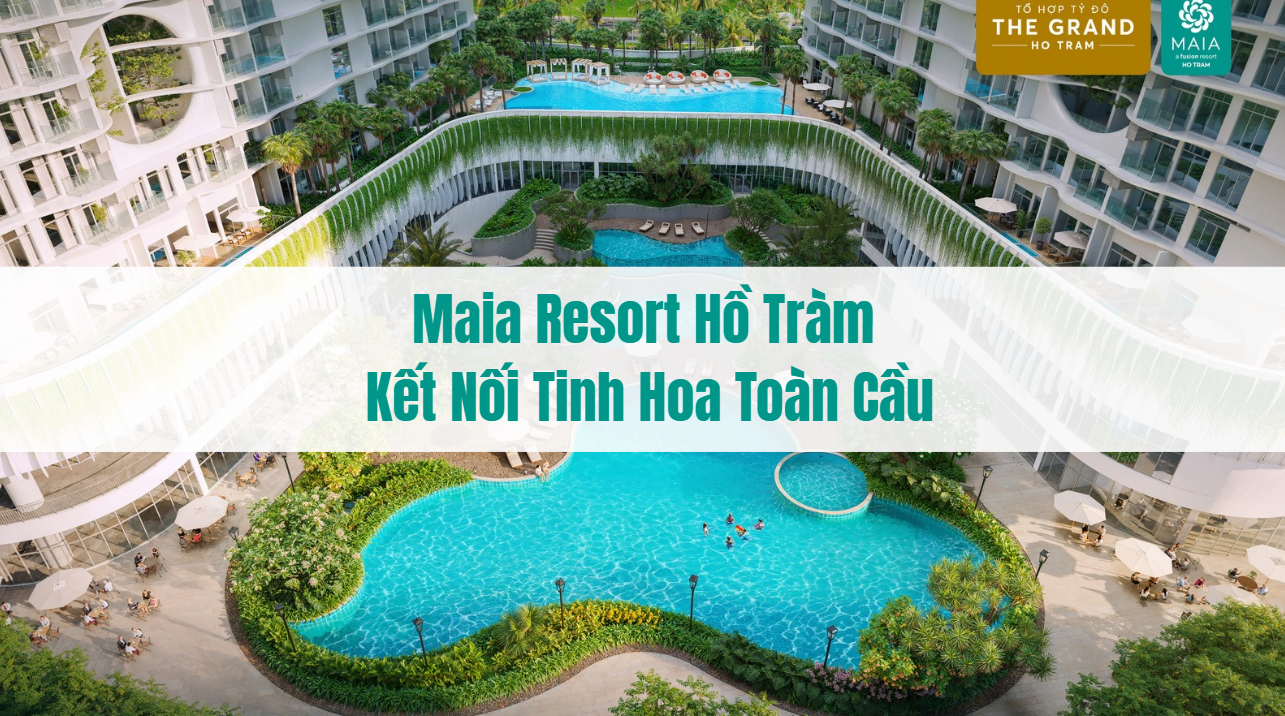 Maia resort hồ tràm kết nối tinh hoa toàn cầu