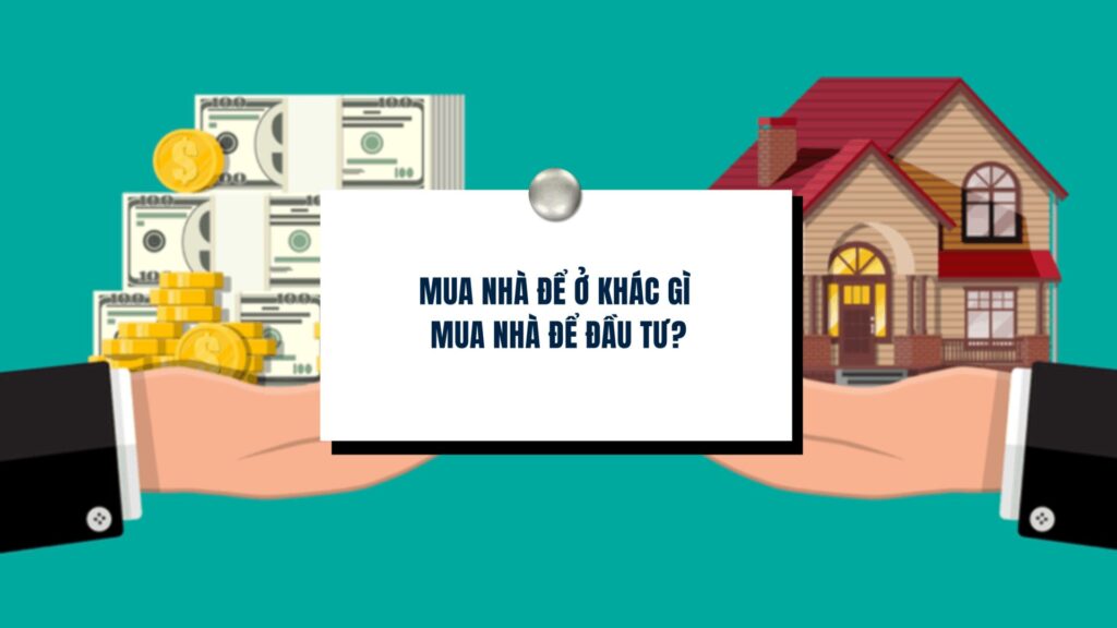 Mua nhà để ở khác gì mua nhà để đầu tư?