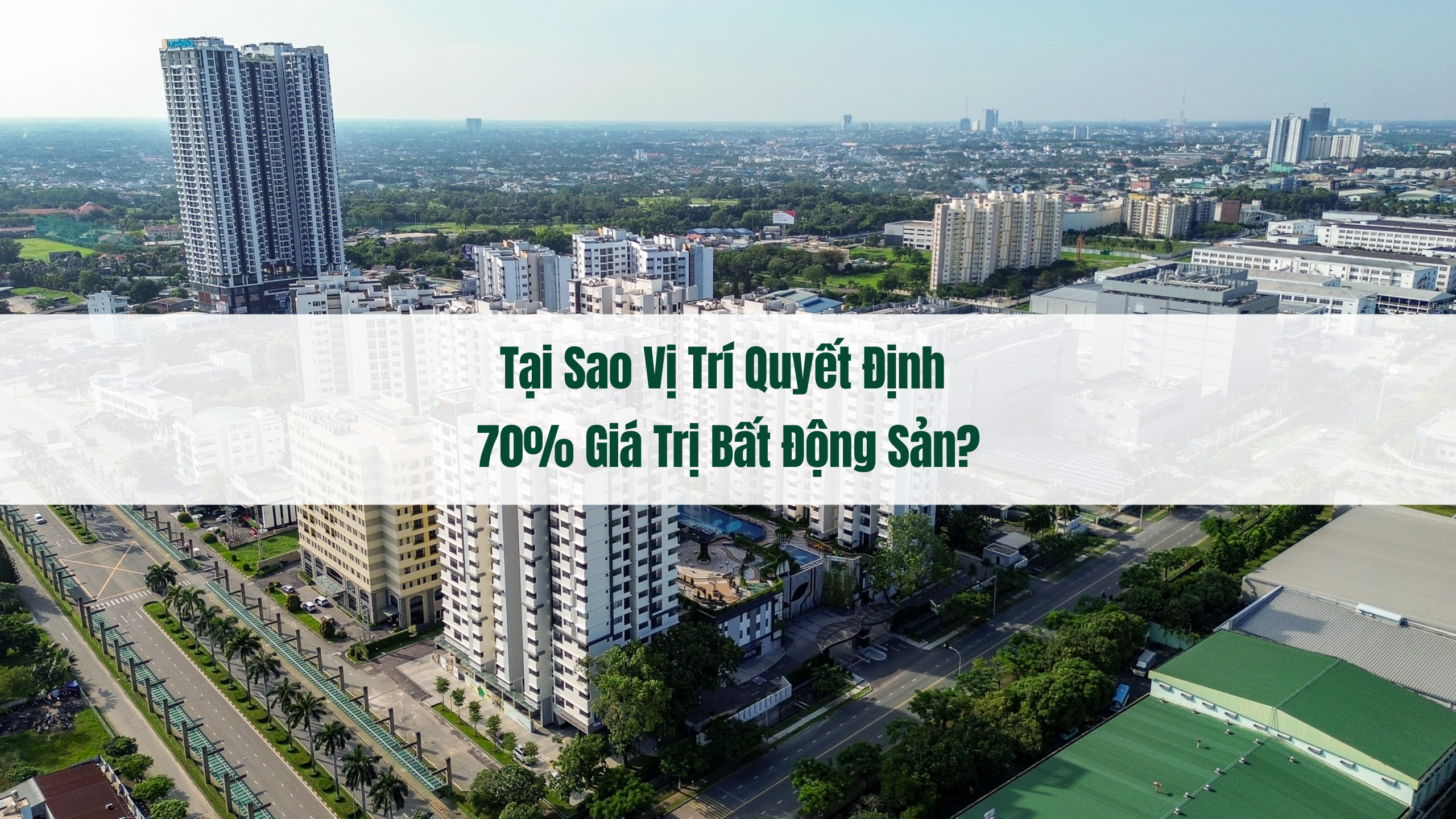 Tại sao vị trí quyết định 70% giá trị bất động sản