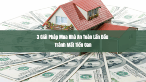 3 giải pháp mua nhà lần đầu tránh mất tiền oan