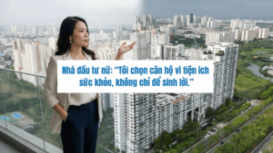 Nhà đầu tư nữ “Tôi chọn căn hộ vì tiện ích sức khỏe, không chỉ để sinh lời.”