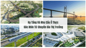 Hạ Tầng Và Nhu Cầu Ở Thực Góc Nhìn Từ Chuyên Gia Thị Trường