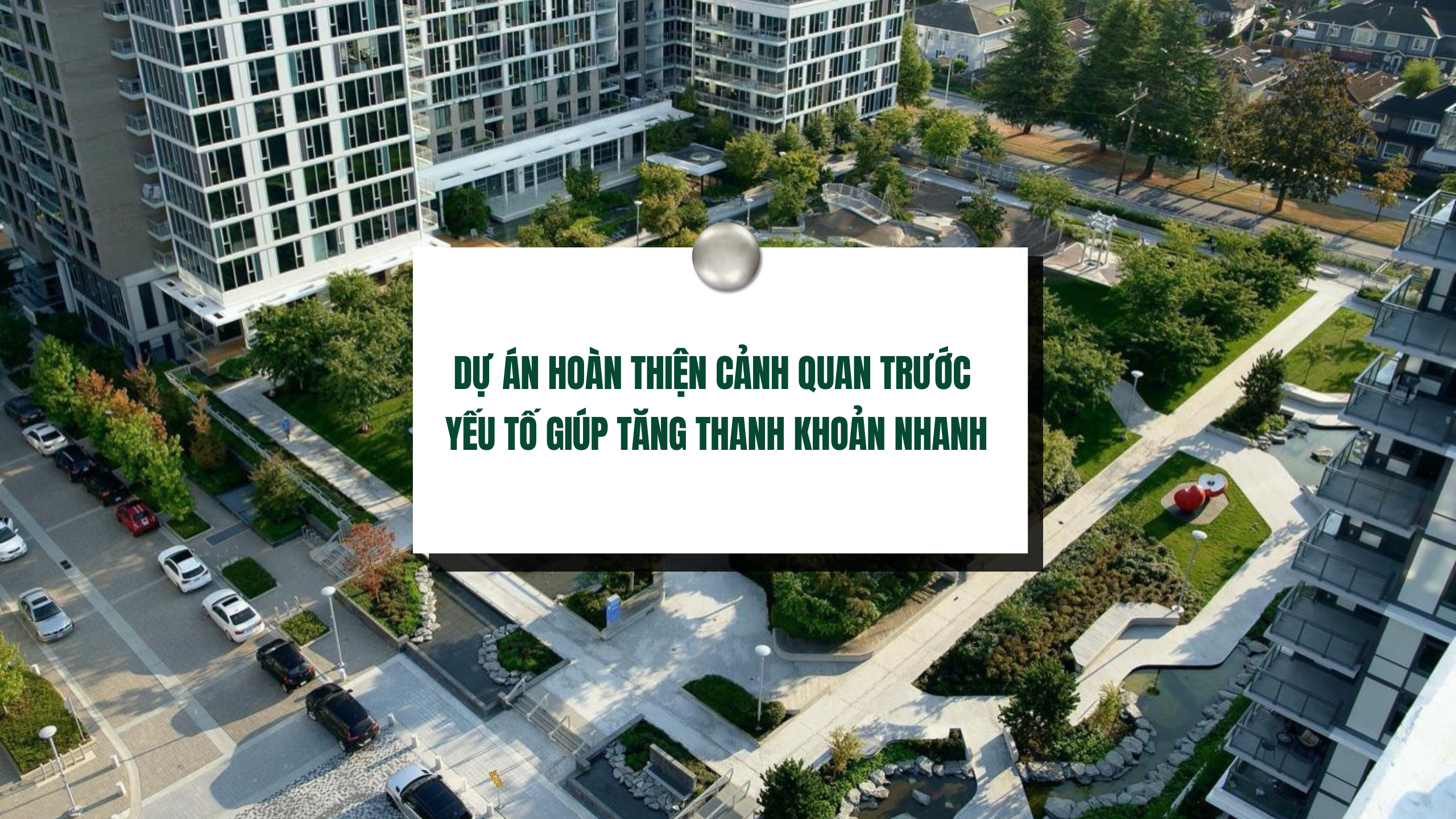 Dự án hoàn thiện cảnh quan trước – yếu tố giúp tăng thanh khoản nhanh