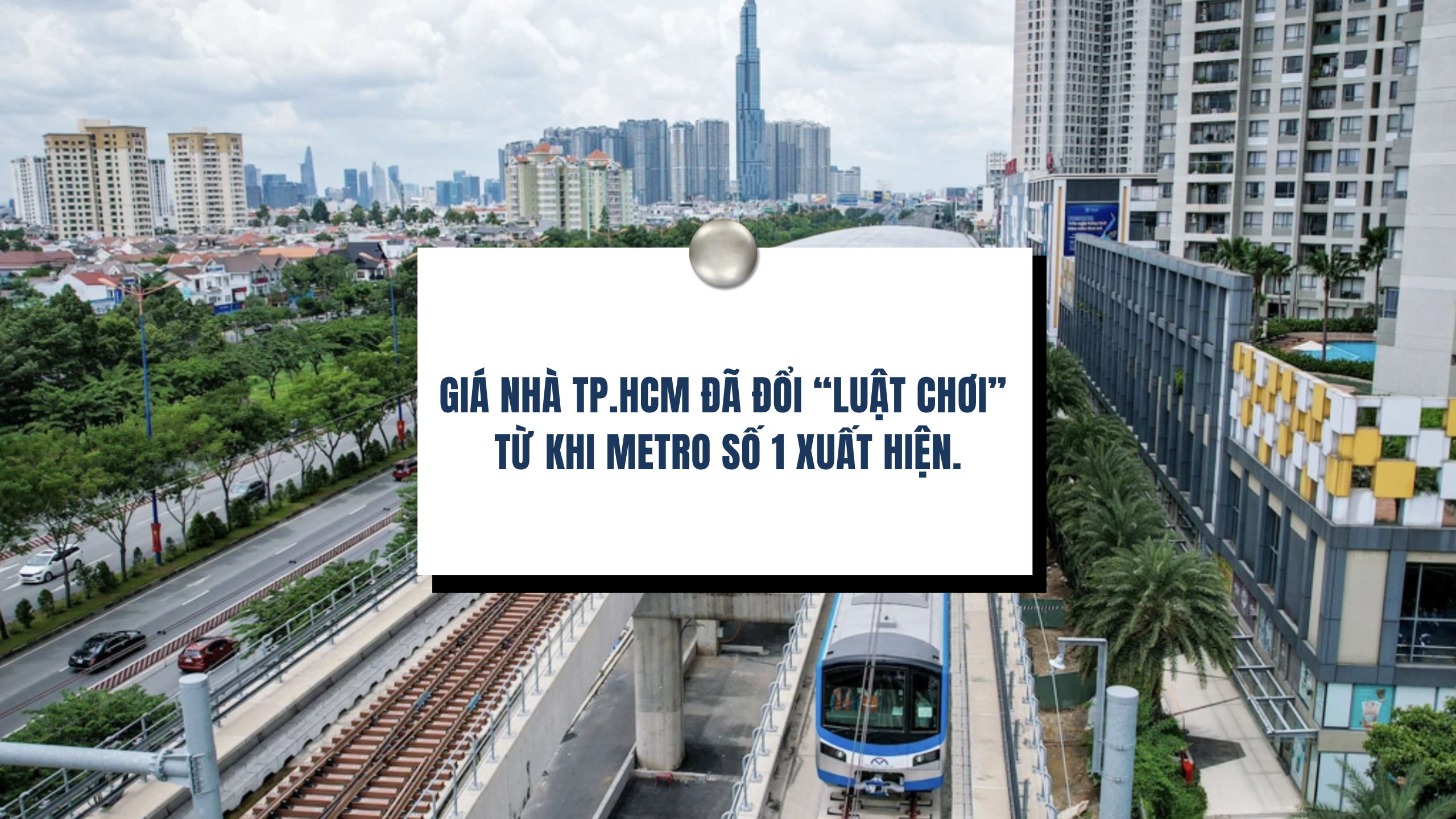 Giá nhà TPHCM đã đổi "luật chơi" từ khi Metro số 1 xuất hiện