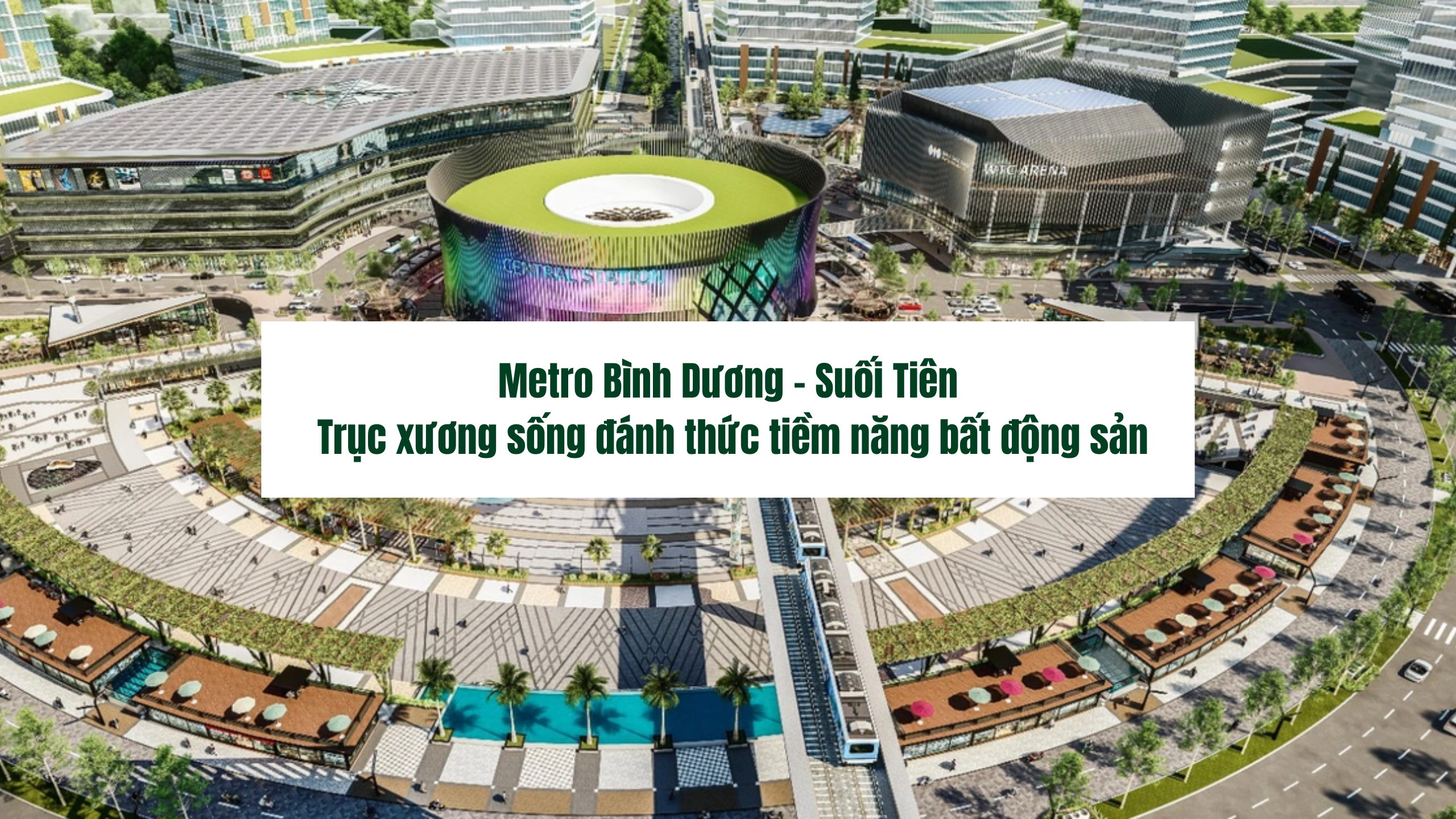 Metro Bình Dương – Suối Tiên: Trục xương sống đánh thức tiềm năng bất động sản