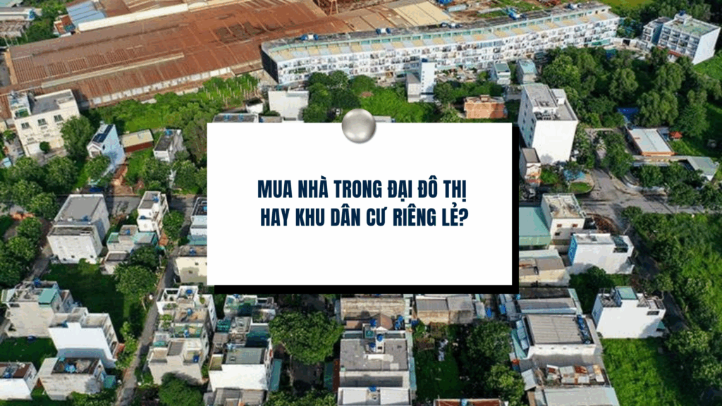 Mua nhà trong đại đô thị hay khu dân cư riêng lẻ