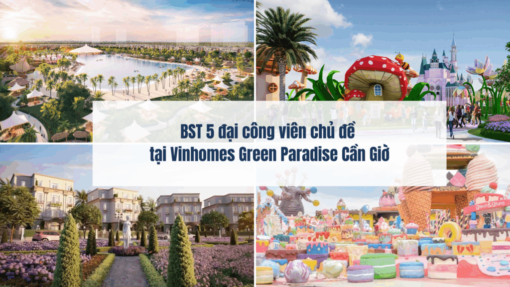 BST 5 đại công viên chủ đề tại Vinhomes Green Paradise Cần Giờ