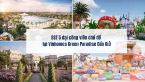 BST 5 đại công viên chủ đề tại Vinhomes Green Paradise Cần Giờ