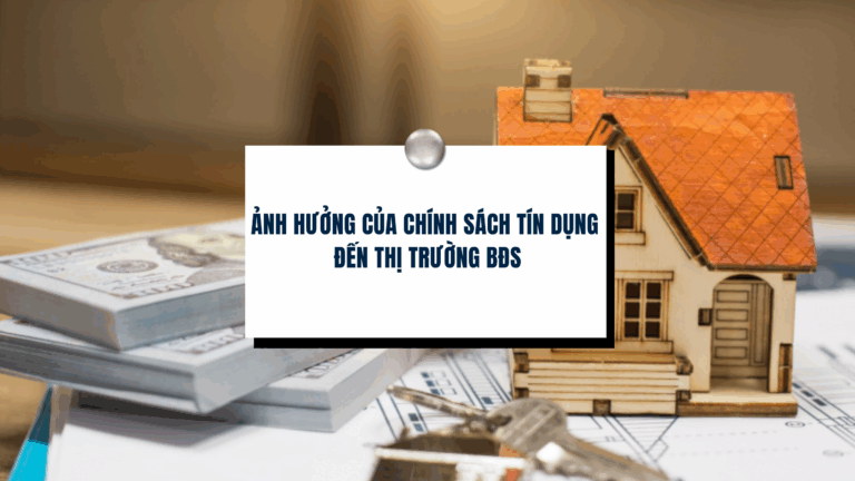 Ảnh hưởng của chính sách tín dụng đến thị trường BĐS