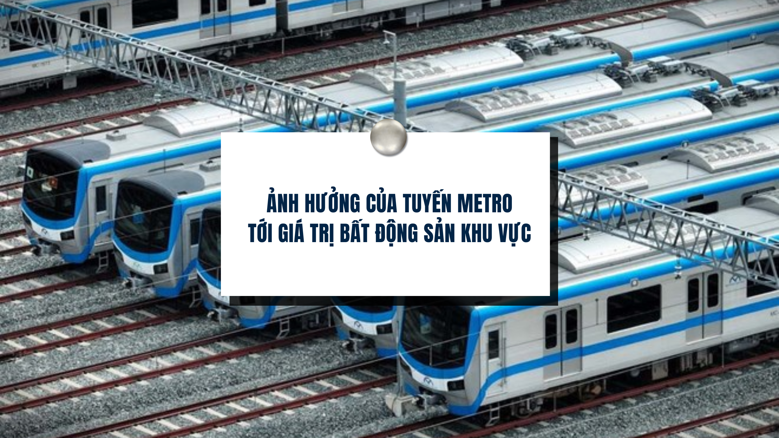 Ảnh hưởng của tuyến Metro tới giá trị bất động sản khu vực