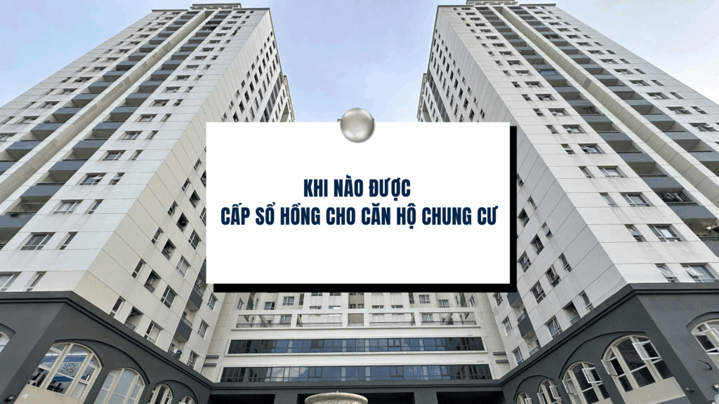 Khi nào được cấp sổ hồng cho căn hộ chung cư