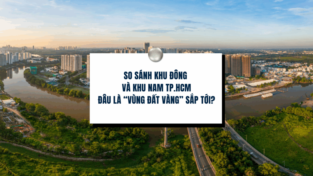 So sánh khu Đông và khu Nam TP.HCM đâu là “vùng đất vàng” sắp tới