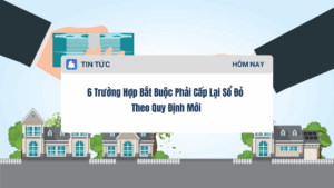 6 Trường Hợp Bắt Buộc Phải Cấp Lại Sổ Đỏ Theo Quy Định Mới