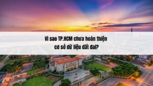 Vì sao TP.HCM chưa hoàn thiện cơ sở dữ liệu đất đai?