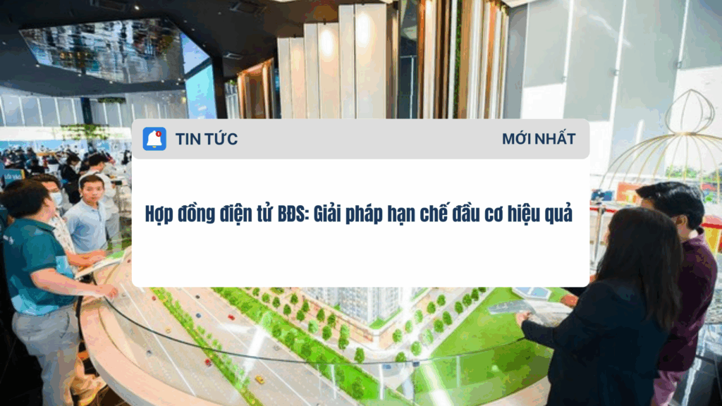 Hợp đồng điện tử BĐS Giải pháp hạn chế đầu cơ hiệu quả