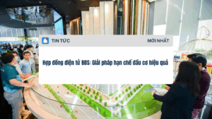 Hợp đồng điện tử BĐS Giải pháp hạn chế đầu cơ hiệu quả