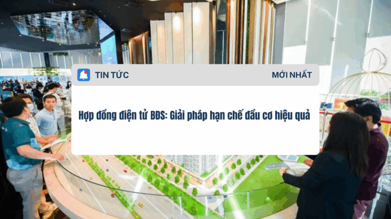 Hợp đồng điện tử BĐS Giải pháp hạn chế đầu cơ hiệu quả