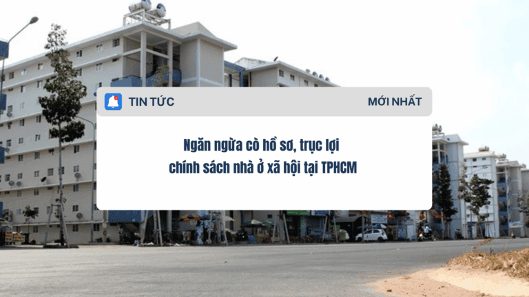 Ngăn ngừa cò hồ sơ, trục lợi chính sách nhà ở xã hội tại TPHCM