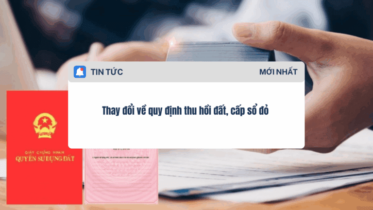 Thay đổi về quy định thu hồi đất, cấp sổ đỏ