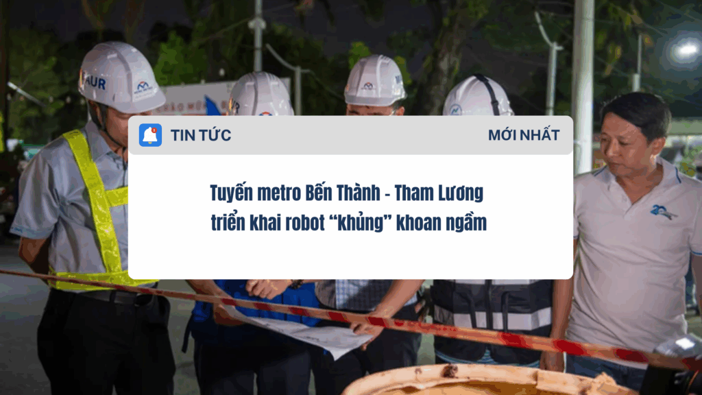 Tuyến metro Bến Thành - Tham Lương triển khai robot “khủng” khoan ngầm