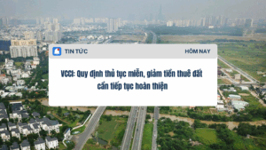 VCCI Quy định thủ tục miễn, giảm tiền thuê đất cần tiếp tục hoàn thiện