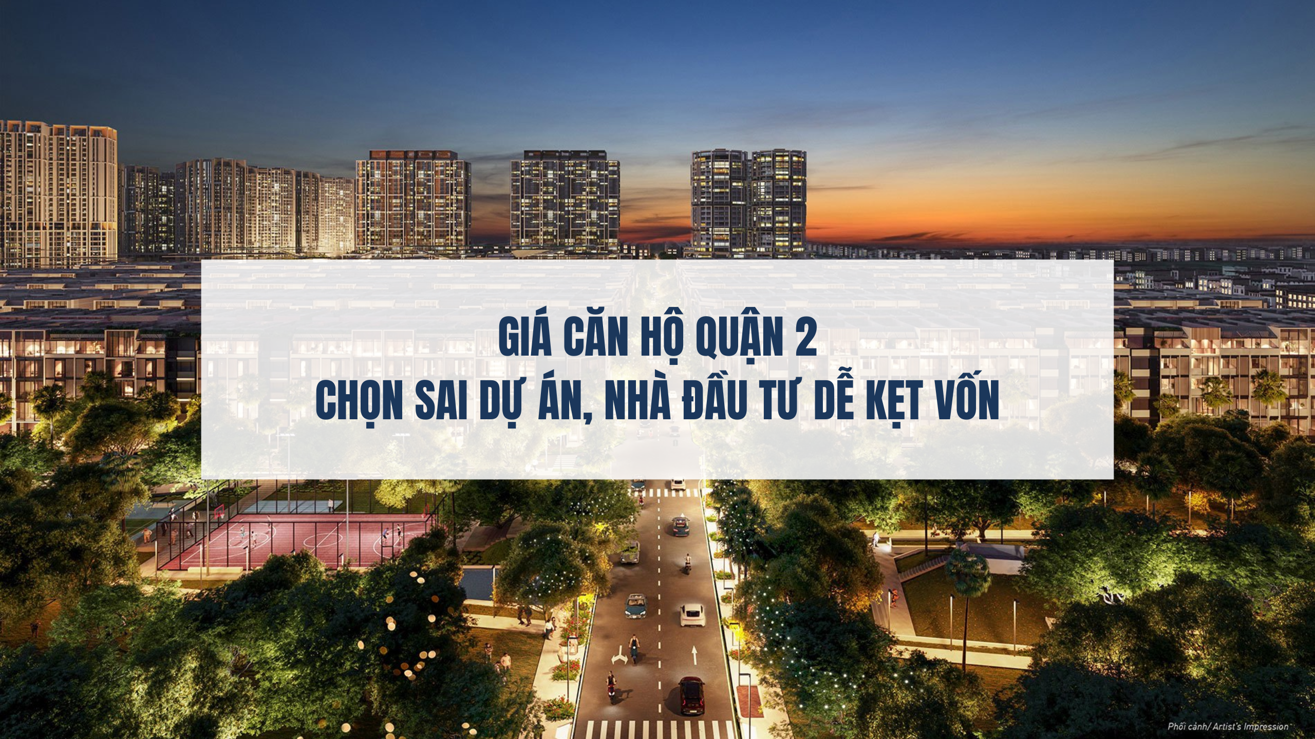 Giá căn hộ Quận 2
Chọn sai dự án, nhà đầu tư dễ kẹt vốn