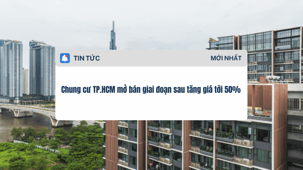 Chung cư TP.HCM mở bán giai đoạn sau tăng giá tới 50%