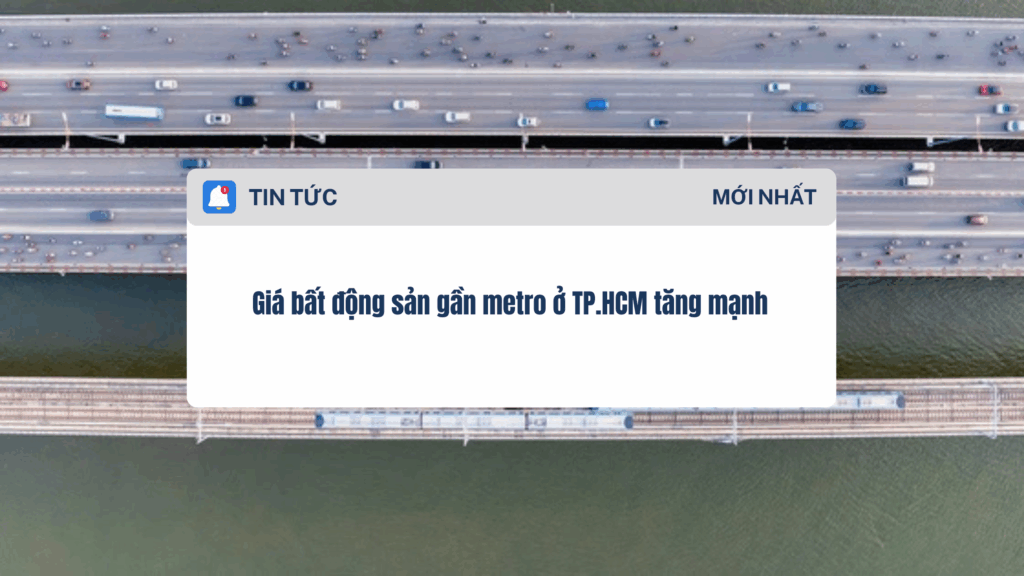 Giá bất động sản gần metro ở TP.HCM tăng mạnh