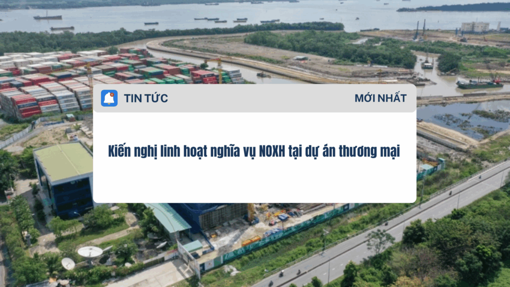 Kiến nghị linh hoạt nghĩa vụ NOXH tại dự án thương mại