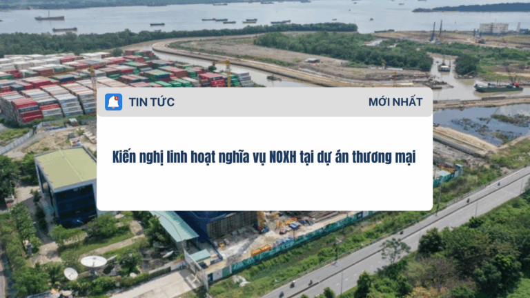 Kiến nghị linh hoạt nghĩa vụ NOXH tại dự án thương mại