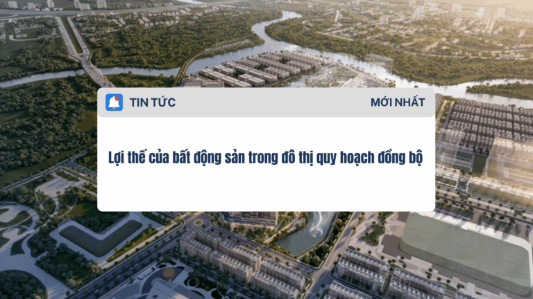Lợi thế của bất động sản trong đô thị quy hoạch đồng bộ