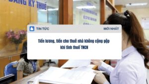 Tiền lương, tiền cho thuê nhà không cộng gộp khi tính thuế TNCN