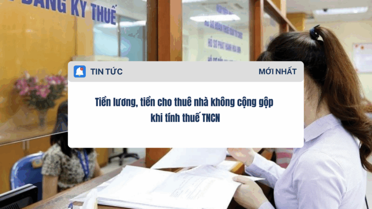 Tiền lương, tiền cho thuê nhà không cộng gộp khi tính thuế TNCN