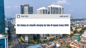 Giá chung cư chuyển nhượng dự báo đi ngang trong 2026