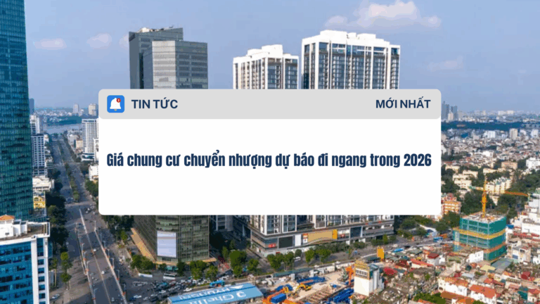 Giá chung cư chuyển nhượng dự báo đi ngang trong 2026