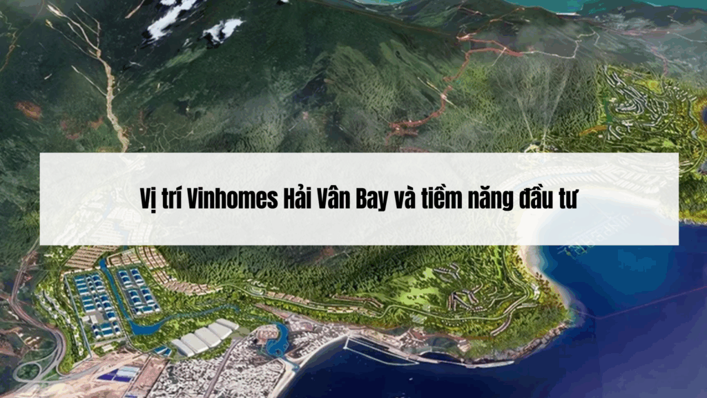 Vị trí Vinhomes Hải Vân Bay và tiềm năng đầu tư
