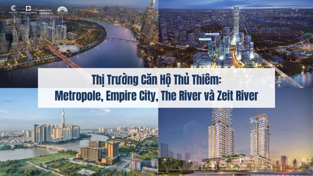 Thị Trường Căn Hộ Thủ Thiêm: Metropole, Empire City, The River và Zeit River
