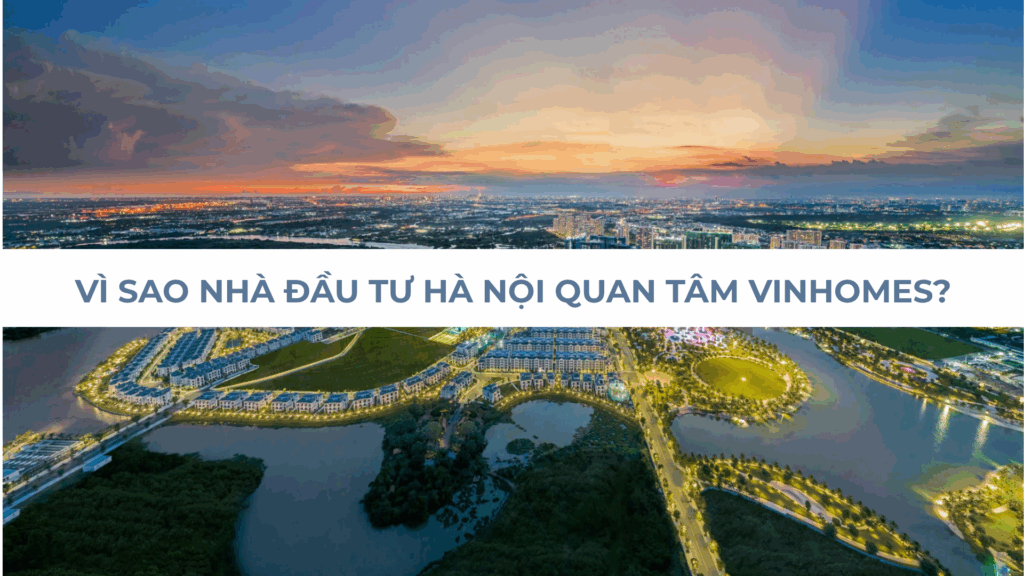 Vì sao nhà đầu tư Hà Nội quan tâm Vinhomes?