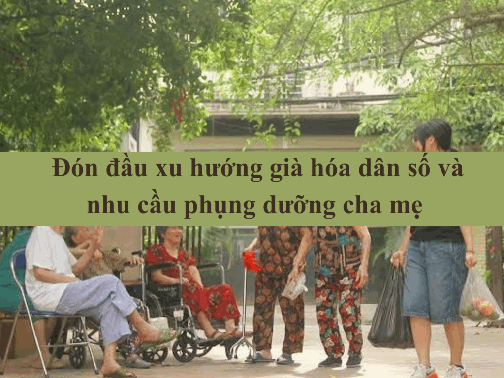 Đón đầu xu hướng già hóa dân số và nhu cầu phụng dưỡng cha mẹ của thế hệ trung lưu