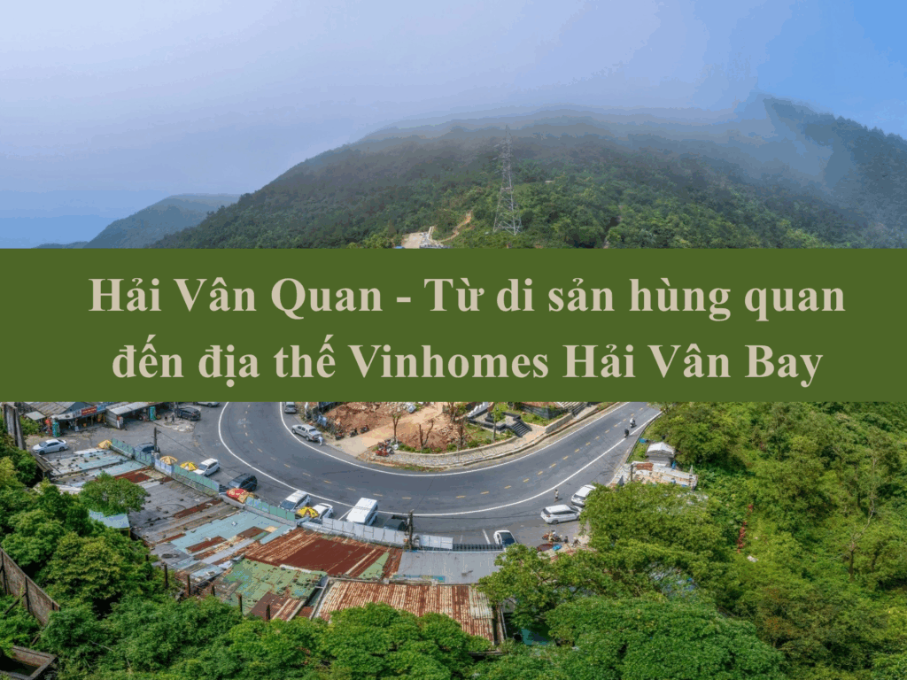 Hải Vân Quan - Từ di sản hùng quan đến địa thế Vinhomes Hải Vân Bay
