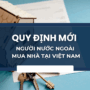 Quy định mới về người nước ngoài mua nhà tại Việt Nam