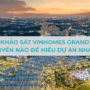 Một ngày khảo sát Vinhomes Grand Park: Nên đi tuyến nào để hiểu dự án nhanh?